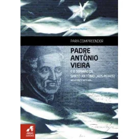 Para Compreender Padre António Vieira e o Sermão de Santo António (aos Peixes)