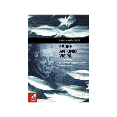 Para Compreender Padre António Vieira e o Sermão de Santo António (aos Peixes)